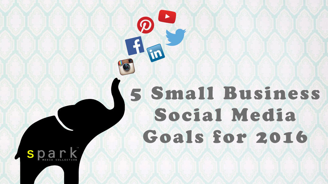 5 Small Business Social Media Marketing Goals for 2016